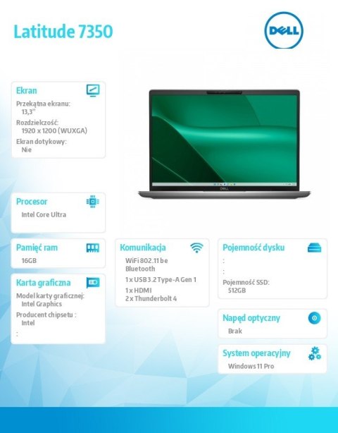 Notebook Latitude 7350 Win11Pro Ultra 7 165U/16GB/512GB SSD/13.3'FHD+/Intel Graphics/FgrPr&SmtCd/FHD/IR Cam/Mic/WLAN+BT/Backlit Notebook Latitude 7350 Win11Pro Ultra 7 165U/16GB/512GB SSD/13.3'FHD+/Intel Graphics/FgrPr&SmtCd/FHD/IR Cam/Mic/WLAN+BT/Backlit