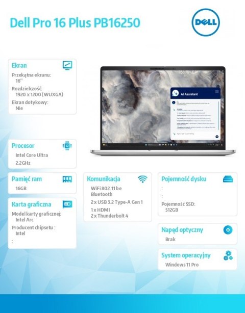 Laptop Dell Pro 16 Plus PB16250 W11P Ultra 7 266V/16GB/512GB SSD G4/16.0 FHD+/Arc/FgrPr&SmtCd/FHD/IRCam/Mic/WLAN+BT/BcklKb/3C/vP Laptop Dell Pro 16 Plus PB16250 W11P Ultra 7 266V/16GB/512GB SSD G4/16.0 FHD+/Arc/FgrPr&SmtCd/FHD/IRCam/Mic/WLAN+BT/BcklKb/3C/vP