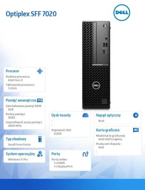 Komputer Optiplex SFF/Core i3-14100/8GB/512GB SSD/Integrated/WLAN + BT/Kb/Mouse/W11Pro Komputer Optiplex SFF/Core i3-14100/8GB/512GB SSD/Integrated/WLAN + BT/Kb/Mouse/W11Pro
